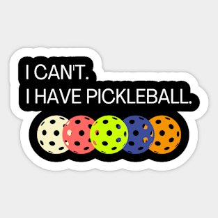 I Can't I Have Pickleball Funny Pickleball Gift Sticker